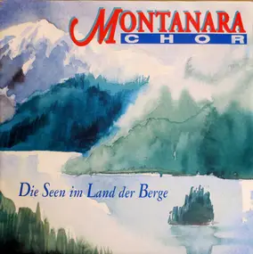 Montanara Chor - Die Seen Im Land Der Berge