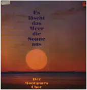 Der Montanara Chor - Es Löscht Das Meer Die Sonne Aus