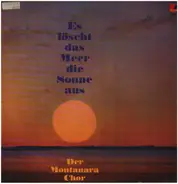 Montanara Chor - Es Löscht Das Meer Die Sonne Aus