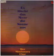 Montanara Chor - Es Löscht Das Meer Die Sonne Aus