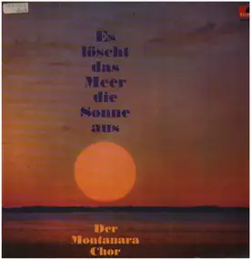 Der Montanara Chor - Es Löscht Das Meer Die Sonne Aus