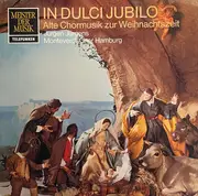 LP - Monteverdi-Chor Hamburg • Jürgen Jürgens - In Dulci Jubilo. Alte Chormusik Zur Weihnachtszeit
