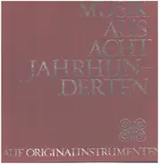 Monteverdi, Bach, Vivaldi a.o. - Musik Aus Acht Jahrhunderten Auf Originalinstrumenten