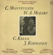 LP - Monteverdi, Mozart, Kreek, a.o - C. Monteverdi, W.A. Mozart, C. Kreek, J. Kokkonen