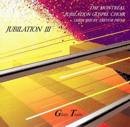 Montreal Jubilation Gospel Choir , Trevor W. Payne - Jubilation III (Glory Train)
