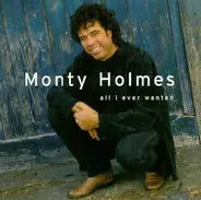 Monty Holmes - All I Ever Wanted