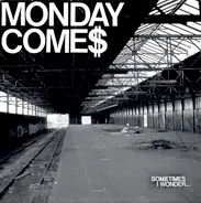 Monday ComeS - Sometimes I Wonder...