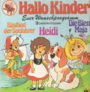 Biene Maja, Heidi, Sindbad der Seefahrer - Hallo Kinder! Euer Wunschprogramm - 3 beliebte Hörspiele