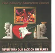 Moody Marsden Band - Never Turn Our Back On The Blues