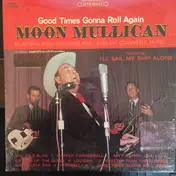 Moon Mullican - Good Times Gonna Roll Again