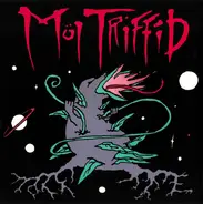 Möl Triffid - I Wanna See Pretty People Doing Ugly Things