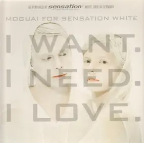moguai for sensation white - I Want. I Need. I Love.