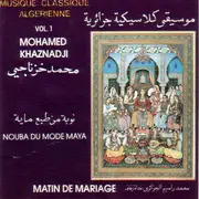 CD - Mohamed Khaznadji - Musique Classique Algérienne Vol 1. Nouba Du Mode Maya - Matin de Mariage