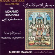 Mohamed Khaznadji - Musique Classique Algérienne Vol 1. Nouba Du Mode Maya - Matin de Mariage