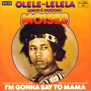 Moïses - Olele-Lelela (Amor Ê Paródia) / I'm Gonna Say To Mama