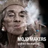 Mojo Makers - Wait Till The Morning