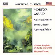 CD - Morton Gould , National Symphony Orchestra Of Ukraine , Theodore Kuchar - American Ballads / Foster Gallery / American Salute
