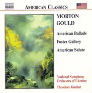 Morton Gould , National Symphony Orchestra Of Ukraine , Theodore Kuchar - American Ballads / Foster Gallery / American Salute