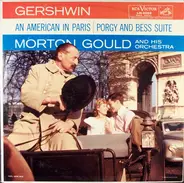 Morton Gould And His Orchestra - Gershwin: An American In Paris, Porgy And Bess Suite