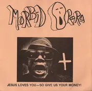 7inch Vinyl Single - Morbid Opera - Jesus Loves You-So Give Us Your Money! - Incl insert