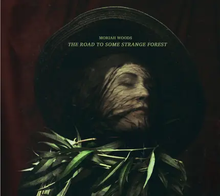 Moriah Woods - The Road To Some Strange Forest