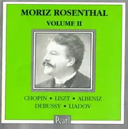 Chopin / Liszt / Albéniz / Debussy / Liadov - Moriz Rosenthal - Volume II