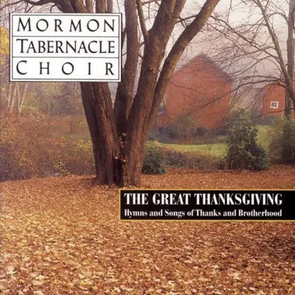 Mormon Tabernacle Choir - The Great Thanksgiving - Hymns And Songs Of Thanks And Brotherhood