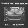 7inch Vinyl Single - Morris And The Minors - State The Obvious