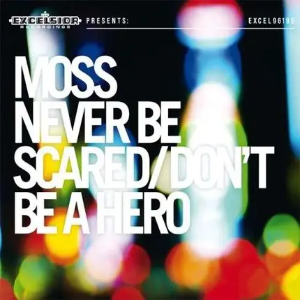 Moss - Never BE Scared / Don't BE A Hero