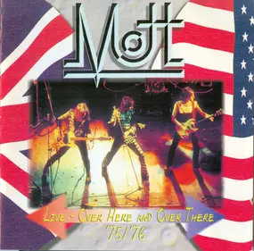 Mott - Live - Over Here And Over There '75/'76