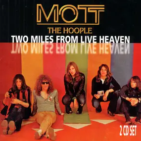 Mott the Hoople - Two Miles From Live Heaven