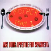 Mother May I - Use Your Appetite For Spaghetti