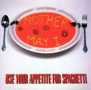 CD - Mother May I - Use Your Appetite For Spaghetti - EP