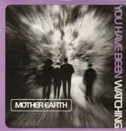 Mother Earth - You Have Been Watching