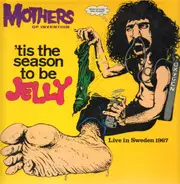 Frank Zappa & The Mothers Of Invention - 'Tis The Season To Be Jelly