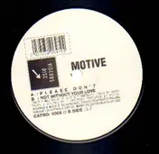 Motive - Please Don't / Not Without Your Love
