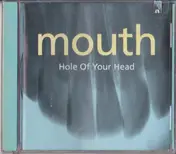 Mouth - Hole Of Your Head