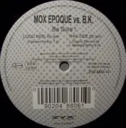 12'' - Mox Epoque vs. B.K. - Be Sure!