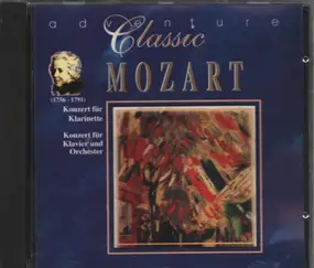 Wolfgang Amadeus Mozart - Classic Mozart: Konzert für Klarinette / Konzerte für Klavier und Orchester
