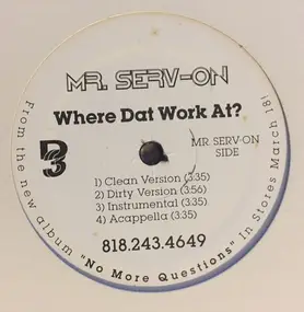Mr. Serv-On - Where's Dat Work At? / Everyday