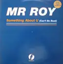 12'' - Mr. Roy - Something About U (Can't Be Beat)