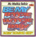 7inch Vinyl Single - Mr. Walkie Talkie - Be My Boogie Woogie Baby / Lolly Loving Cop