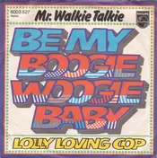 Mr.Walkie Talkie - Be My Boogie Woogie Baby / Lolly Loving Cop