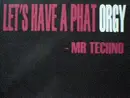 12'' - Mr. Techno - Let's Have A Phat Orgy