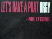 Mr. Techno - Let's Have A Phat Orgy