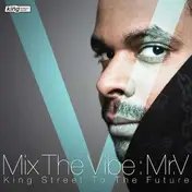 Mr.V - Mix The Vibe - King Street To The Future