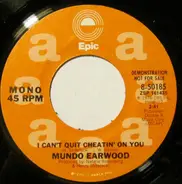 Mundo Earwood - I Can't Quit Cheatin' On You