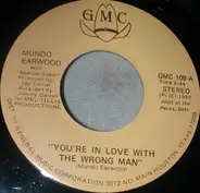 Mundo Earwood - You're In Love With The Wrong Man