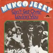 Mungo Jerry - Can't Get Over Loving You