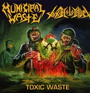 Municipal Waste / Toxic Holocaust - Toxic Waste